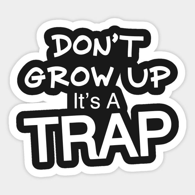 Don't Grow Up It's A Trap Sticker by Mariteas